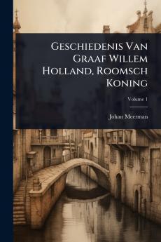 Geschiedenis Van Graaf Willem Holland Roomsch Koning