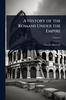 History of the Romans Under the Empire