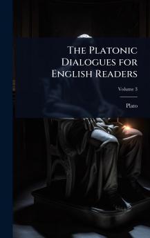 Platonic Dialogues for English Readers