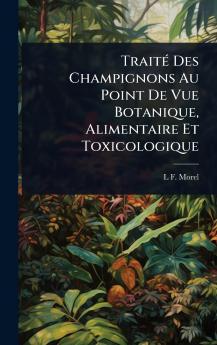 TraitÃ(c) Des Champignons Au Point De Vue Botanique Alimentaire Et Toxicologique