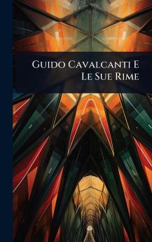 Guido Cavalcanti E Le Sue Rime