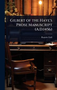 Gilbert of the Haye's Prose Manuscript (A.D.1456)
