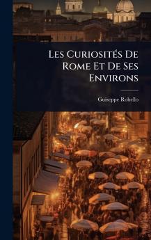 Les CuriositÃ(c)s De Rome Et De Ses Environs