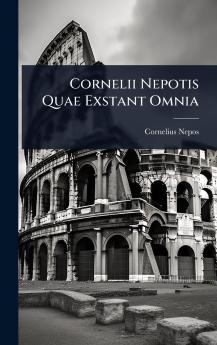 Cornelii Nepotis Quae Exstant Omnia