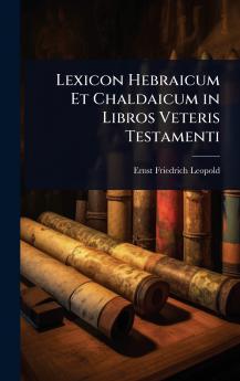 Lexicon Hebraicum Et Chaldaicum in Libros Veteris Testamenti
