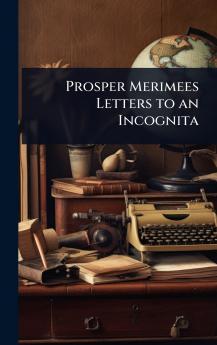 Prosper Merimees Letters to an Incognita