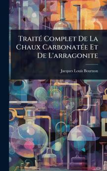 TraitÃ(c) Complet De La Chaux CarbonatÃ(c)e Et De L'arragonite