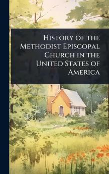 History of the Methodist Episcopal Church in the United States of America