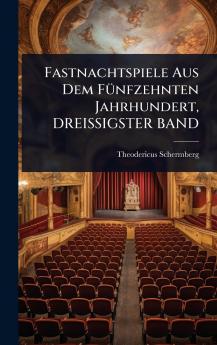 Fastnachtspiele Aus Dem FÃ1/4nfzehnten Jahrhundert DREISSIGSTER BAND