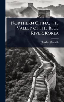Northern China the Valley of the Blue River Korea