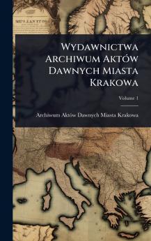 Wydawnictwa Archiwum AktÃ3w Dawnych Miasta Krakowa