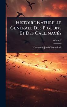 Histoire Naturelle GÃ(c)nÃ(c)rale Des Pigeons Et Des GallinacÃ(c)s