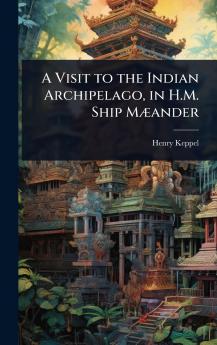 Visit to the Indian Archipelago in H.M. Ship MÃ]ander