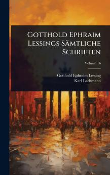 Gotthold Ephraim Lessings Sämtliche Schriften