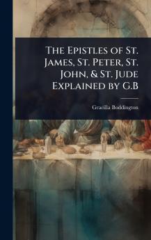 Epistles of St. James St. Peter St. John & St. Jude Explained by G.B