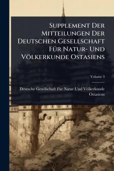 Supplement Der Mitteilungen Der Deutschen Gesellschaft FÃ1/4r Natur- Und Völkerkunde Ostasiens
