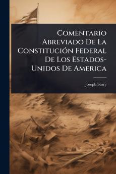 Comentario Abreviado De La ConstituciÃ3n Federal De Los Estados-Unidos De America