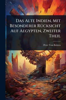 Alte Indien Mit Besonderer RÃ1/4cksicht Auf Aegypten Zweiter Theil