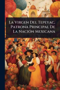 Virgen Del Tepeyac Patrona Principal De La NaciÃ3n Mexicana