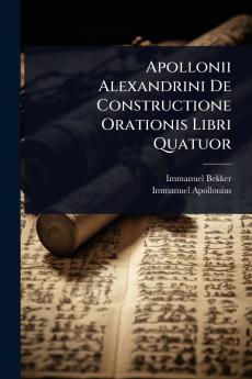 Apollonii Alexandrini De Constructione Orationis Libri Quatuor