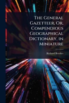 General Gazetteer Or Compendious Geographical Dictionary in Miniature