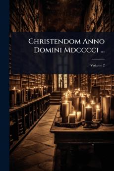 Christendom Anno Domini Mdcccci ...