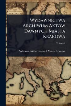 Wydawnictwa Archiwum AktÃ3w Dawnych Miasta Krakowa