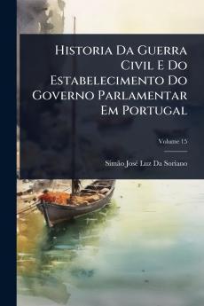 Historia Da Guerra Civil E Do Estabelecimento Do Governo Parlamentar Em Portugal