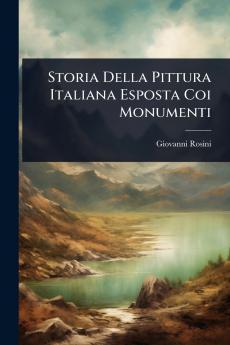 Storia Della Pittura Italiana Esposta Coi Monumenti