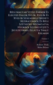 RÃ(c)gi Magyar VitÃ(c)zi Ã&#137;nekek Ã&#137;s Elegyes Dalok Xvi-Ik Xvii-Ik Ã&#137;s Xviii-Ik Szàzadbeli Eredeti KÃ(c)ziratokbÃ3l Ã&#137;s RÃ(c)gi SzÃ(c)tszÃ3rt Nyomtatva NyokbÃ3l EgybegyÃ1/4jtÃ(c) S Jegyzetekkel Ellàtta Thaly Kàlmàn
