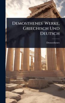 Demosthenes' Werke Griechisch Und Deutsch