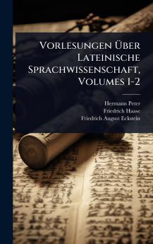 Vorlesungen Ã&#156;ber Lateinische Sprachwissenschaft Volumes 1-2