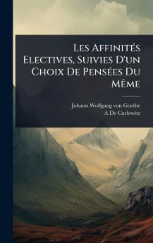 Les AffinitÃ(c)s Electives Suivies D'un Choix De PensÃ(c)es Du MÃame
