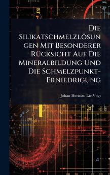 Silikatschmelzlösungen Mit Besonderer RÃ1/4cksicht Auf Die Mineralbildung Und Die Schmelzpunkt-Erniedrigung