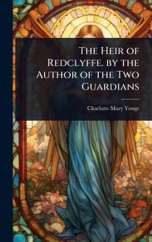 Heir of Redclyffe. by the Author of the Two Guardians