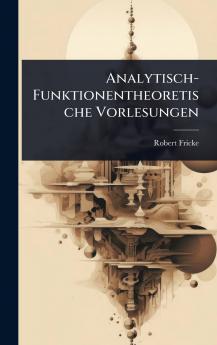 Analytisch-Funktionentheoretische Vorlesungen