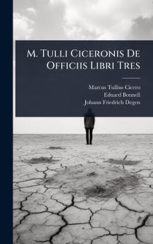 M. Tulli Ciceronis De Officiis Libri Tres