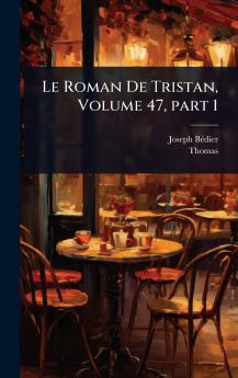 Roman De Tristan Volume 47 part 1