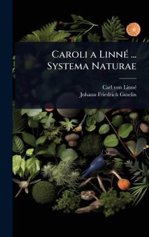 Caroli a LinnÃ(c) ... Systema Naturae