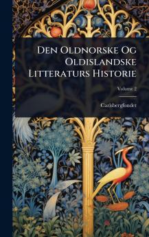 Den Oldnorske Og Oldislandske Litteraturs Historie