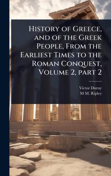 History of Greece and of the Greek People From the Earliest Times to the Roman Conquest Volume 2 part 2