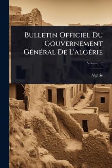 Bulletin Officiel Du Gouvernement GÃ(c)nÃ(c)ral De L'algÃ(c)rie
