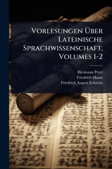 Vorlesungen Ã&#156;ber Lateinische Sprachwissenschaft Volumes 1-2