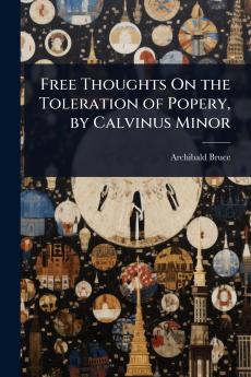 Free Thoughts On the Toleration of Popery by Calvinus Minor