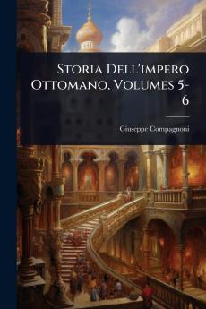 Storia Dell'impero Ottomano Volumes 5-6