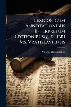 Lexicon Cum Annotationibus Interpretum Lectionibusque Libri Ms. Vratislaviensis