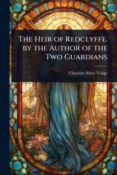 Heir of Redclyffe. by the Author of the Two Guardians