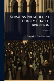 Sermons Preached at Trinity Chapel Brighton