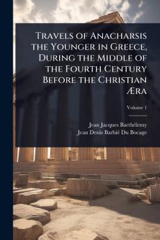Travels of Anacharsis the Younger in Greece During the Middle of the Fourth Century Before the Christian Ã&#134;ra