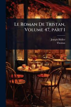 Roman De Tristan Volume 47 part 1